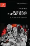 Terrorismo e mondo nuovo. Per una storia del post Guerra fredda di Leonardo Raito edito da Aracne