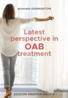 Latest perspective in OAB treatment di Antonella Giannantoni edito da Minerva Medica