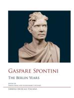 Gaspare Spontini. The Berlin years di Fabian Kolb, Alessandro Lattanzi edito da LIM
