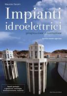 Impianti idroelettrici. Progettazione e costruzione di Maurizio Tanzini edito da Flaccovio Dario