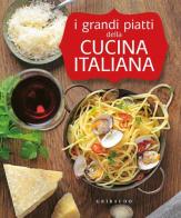 I grandi piatti della cucina italiana edito da Gribaudo
