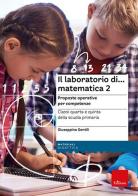 Il laboratorio di... Matematica 2. Proposte operative per competenze. Classi quarta e quinta della scuola primaria. Nuova ediz. Con espansione online di Giuseppina Gentili edito da Erickson