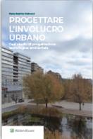 Progettare l'involucro urbano. Casi studio di progettazione tecnologica ambientale di Maria Beatrice Andreucci edito da Utet Giuridica