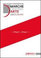Marche centro d'arte. Expo di arte contemporanea 2013. Peer to peer edito da Vanillaedizioni