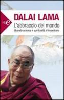 L' abbraccio del mondo. Quando scienza e spiritualità si incontrano di Gyatso Tenzin (Dalai Lama) edito da Sperling & Kupfer