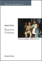 Ri-pensare l'esistenza. I fondamenti pedagogici e didattici della storia di Agnese Rosati edito da Morlacchi