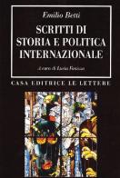 Scritti di storia e politica internazionale di Emilio Betti edito da Le Lettere