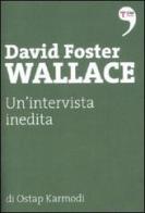David Foster Wallace. Un'intervista inedita di Ostap Karmodi edito da Terre di Mezzo