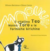 Il vitellino Teo, nonno Toro e le formiche birichine di Silvano Bertaina, Chiara Camia edito da Impressioni Grafiche