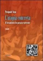 L' utopia concreta. Il sessantotto tra passato e presente di Pasquale Voza edito da Manni