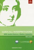 Guida all'interpretazione della musica barocca, classica, romantica. Per canto edito da Curci