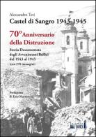 Castel di Sangro 1943-1945. Storia documentata degli avvenimenti bellici dal 1943 al 1945 di Alessandro Teti edito da Edizioni del Faro