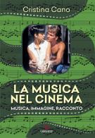 La musica nel cinema. Musica, immagine, racconto. Nuova ediz. di Cristina Cano edito da Gremese Editore