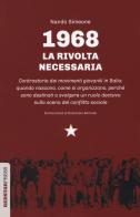 1968: la rivolta necessaria. Controstoria dei movimenti giovanili in Italia: quando nascono, come si organizzano, perché sono destinati a svolgere un ruolo decisivo di Nando Simeone edito da Red Star Press