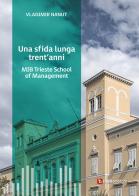 Una sfida lunga trent'anni. MIB Trieste School of Management di Vladimir Nanut edito da Luglio (Trieste)