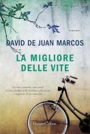 La migliore delle vite di David De Juan Marcos edito da HarperCollins Italia