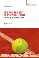 Zen and the art of playing tennis di Agam Bernardini edito da Bibliotheka Edizioni
