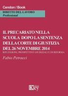 Il precariato nella scuola dopo la sentenza della corte di giustizia del 26 novembre 2014. Riflessioni, prospettive e giudiziali e di riforma di Fabio Petracci edito da Key Editore