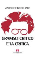 Gramsci critico e la critica di Maurice Finocchiaro edito da Armando Editore