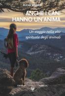 Anche i cani hanno un'anima. Un viaggio nella vita spirituale degli animali di Elena Mannes edito da Amrita