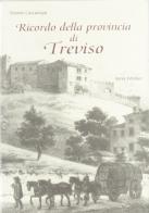 Ricordo della provincia di Treviso (rist. anast. Treviso, 1874/2) di Antonio Caccianiga edito da Atesa