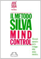 Metodo Silva mind-control. Metodo di potenzialità della mente umana di José Silva, P. Miele edito da Omega