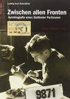 Zwischen allen Fronten. Autobiografie eines Südtiroler Partisanen di Karl L. Ratschiller edito da Raetia