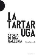 La Tartaruga. Storia di una galleria di Ilaria Bernardi edito da Postmedia Books