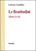 Le beatitudini (Matteo 5,1-16) di Lodovico Cardellino edito da Sardini
