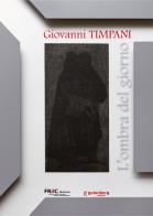 Giovanni Timpani. L'ombra del giorno. Ediz. illustrata edito da Gutenberg Edizioni
