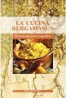 La cucina bergamasca. Dizionario enciclopedico edito da Bolis