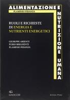 Ruoli e richieste di energia e nutrienti energetici di Giuseppe Arienti, Furio Brighenti, Flaminio Fidanza edito da Idelson-Gnocchi