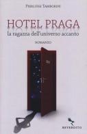 Hotel Praga. La ragazza dell'universo accanto di Pierluigi Tamborini edito da Reverdito