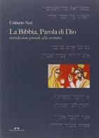 Bibbia, parola di Dio. Introduzione generale alla Sacra Scrittura di Umberto Neri edito da San Lorenzo
