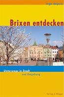 Brixen Erleben. Unterwegs in Stadt und Umgebung di Ingo Dejaco edito da Weger