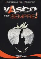 Vasco per sempre! di Arcangelo Tangorra edito da Artistic & Publishing Company