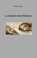 La solitudine della perfezione di Maurizio Russo edito da ilmiolibro self publishing