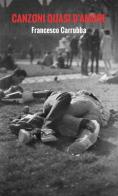 Canzoni quasi d'amore di Francesco Carrubba edito da StreetLib