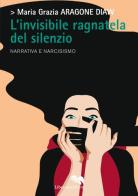 L' invisibile ragnatela del silenzio di Maria Grazia Aragone Diaw edito da Liberodiscrivere edizioni