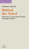 Behind the Nobel. Interviste a sette premi Nobel sul dopo vittoria di Emiliano Tognetti edito da Graphe.it