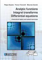 Analytic functions integral transforms differential equations. Theoretical topics and solved exercises di Filippo Gazzola, Franco Tomarelli, Maurizio Zanotti edito da Esculapio