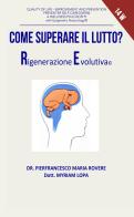 Come superare il lutto? Rigenerazione evolutiva di Pierfrancesco Maria Rovere, Myriam Lopa edito da Etimpresa