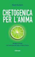 Chetogenica per l'anima. Rimettersi in forma tra l'ossessione del corpo e la fame di senso di Roberto Marchesini edito da Il Timone