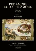 Per amore solo per amore. Omelie. Anno A vol.3 di Arrigo Chieregatti edito da Museodei by Hermatena