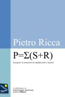 P=?(S+R). Progetto=sommatoria di semplificazioni + risparmi di Pietro Ricca edito da Autopubblicato