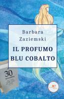 Il profumo blu cobalto di Barbara Zaziemski edito da Europa Edizioni