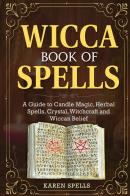 Wicca book of spells di Karen Spells edito da Youcanprint