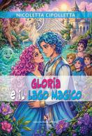 Gloria e il Lago Magico di Nicoletta Cipolletta edito da Kimerik