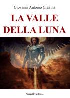 La valle della luna di Giovanni Antonio Gravina edito da Prospettiva Editrice