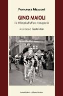 Gino Maioli. Le Olimpiadi di un romagnolo di Francesca Mazzoni edito da Il Ponte Vecchio